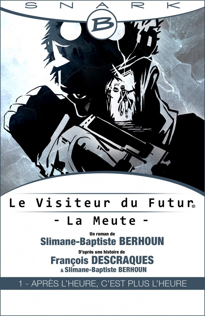 Le Visiteur du Futur - La Meute, épisode 1 : Après l'heure, c'est plus l'heure de Slimane-Baptiste Berhoun et françois Descraques