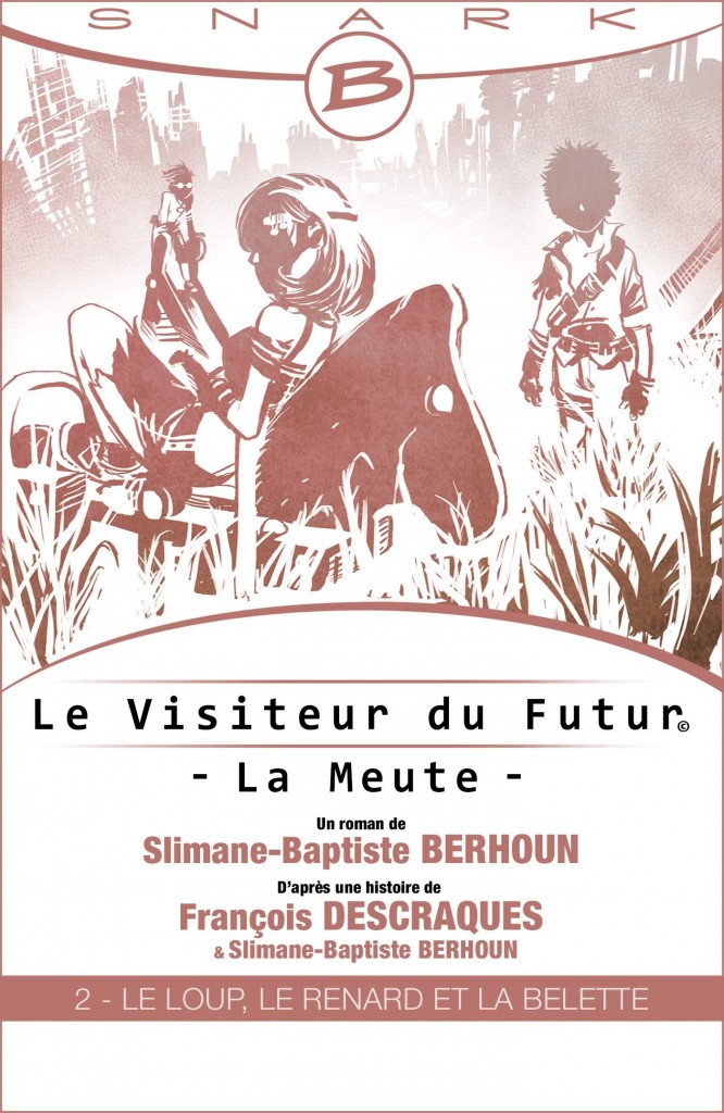 Le Visiteur du Futur - La Meute, épisode 2 : Le Loup, le Renard et la Belette de Slimane-Baptiste Berhoun et françois Descraques