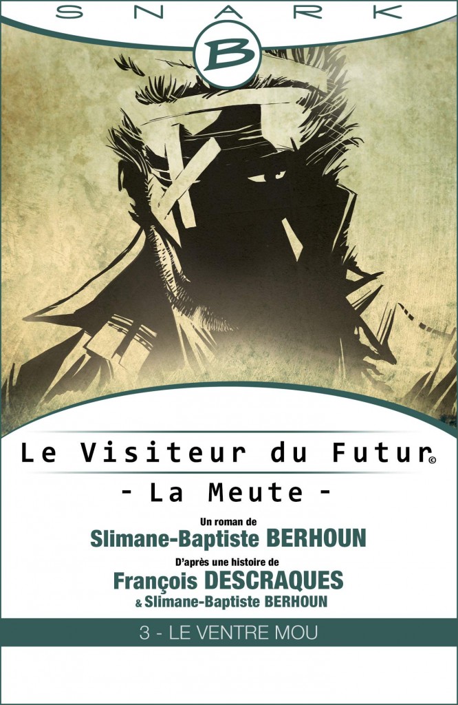 Le Visiteur du Futur - La Meute, épisode 2 : Le Ventre mou de Slimane-Baptiste Berhoun et françois Descraques